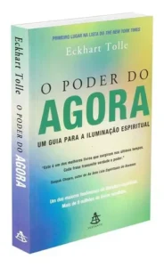 O Poder do Agora: Um guia para a iluminação espiritual